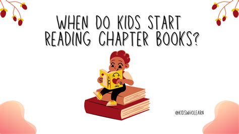 When Do Kids Start Reading Chapter Books: A Look into Developmental Stages and Related Perspectives